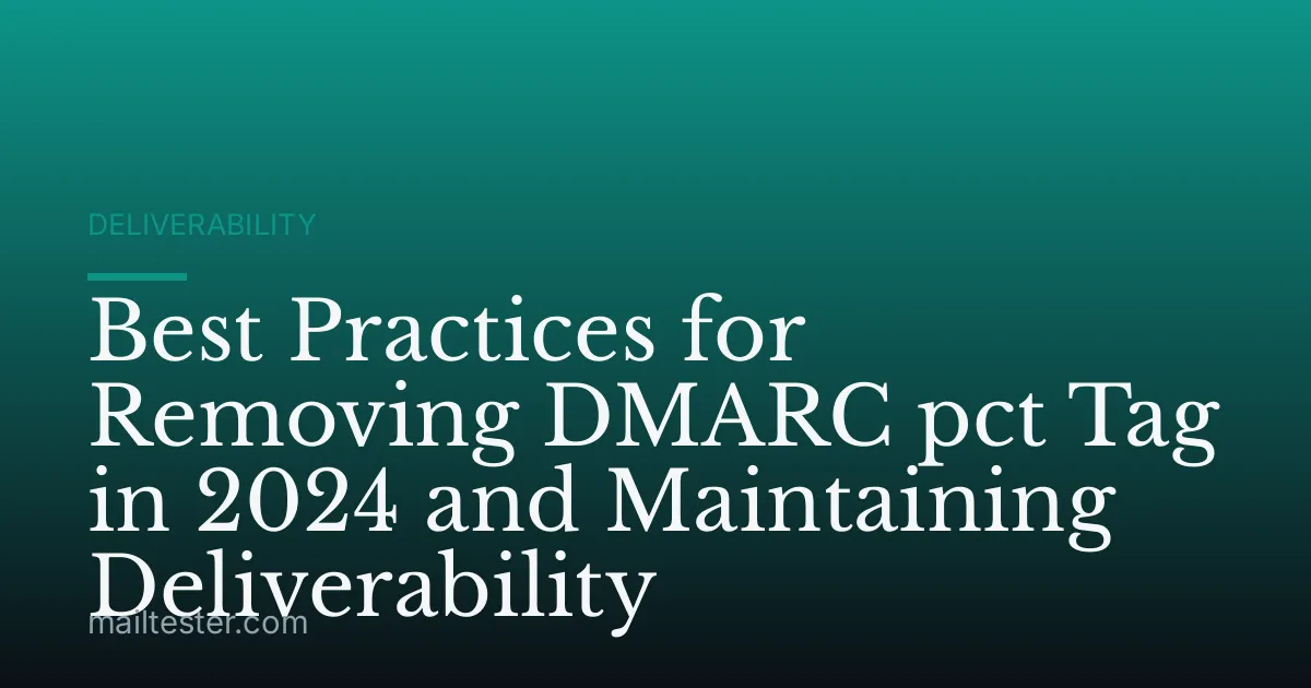Best Practices for Removing DMARC pct Tag in 2024 and Maintaining Deliverability