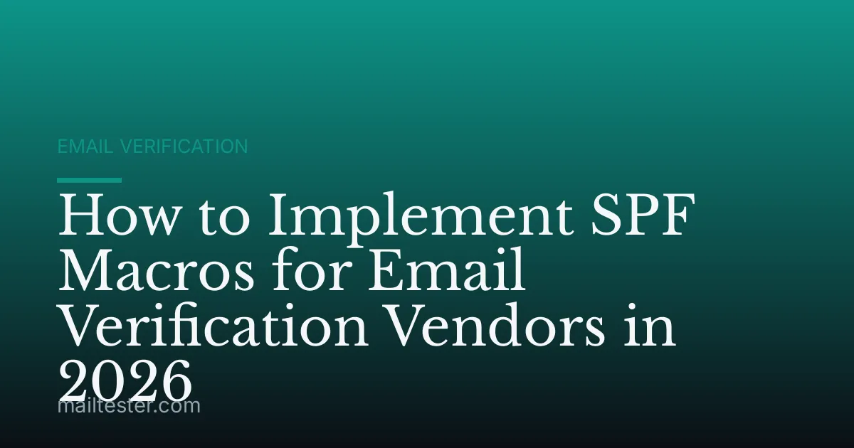 How to Implement SPF Macros for Email Verification Vendors in 2026