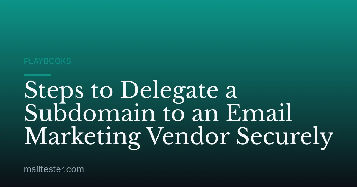 Steps to Delegate a Subdomain to an Email Marketing Vendor Securely
