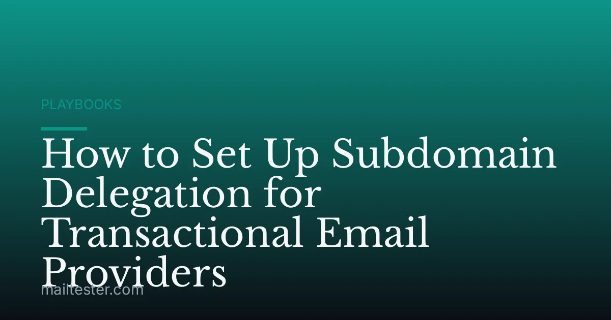 How to Set Up Subdomain Delegation for Transactional Email Providers