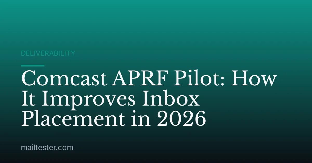 Comcast APRF Pilot: How It Improves Inbox Placement in 2026