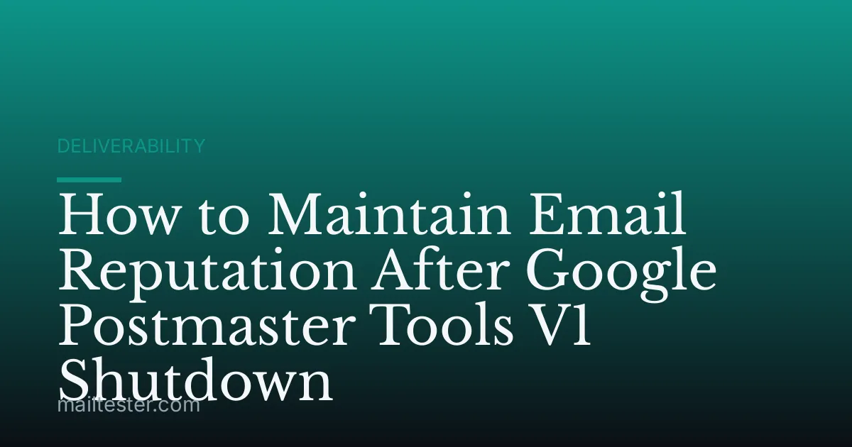 How to Maintain Email Reputation After Google Postmaster Tools V1 Shutdown