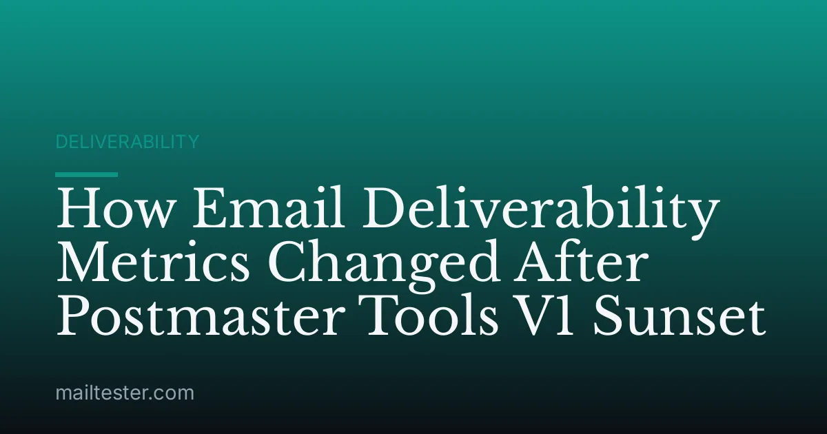 How Email Deliverability Metrics Changed After Postmaster Tools V1 Sunset