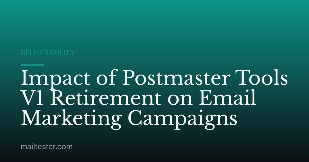 Impact of Postmaster Tools V1 Retirement on Email Marketing Campaigns