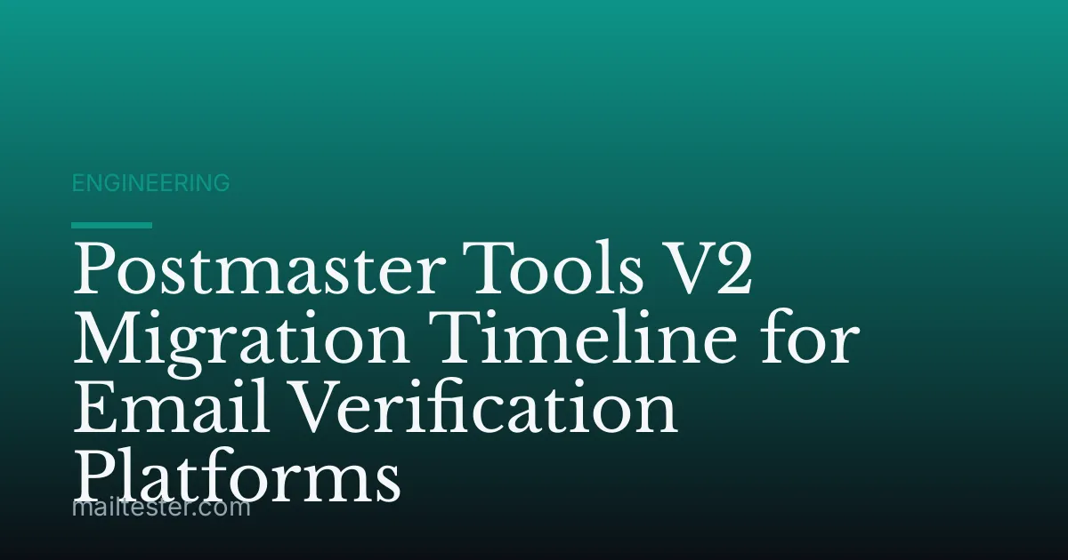 Postmaster Tools V2 Migration Timeline for Email Verification Platforms