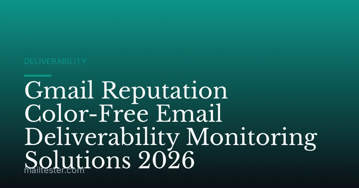Gmail Reputation Color-Free Email Deliverability Monitoring Solutions 2026