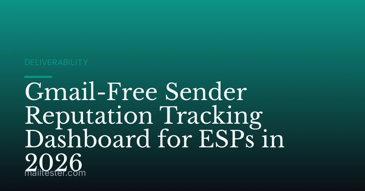 Gmail-Free Sender Reputation Tracking Dashboard for ESPs in 2026