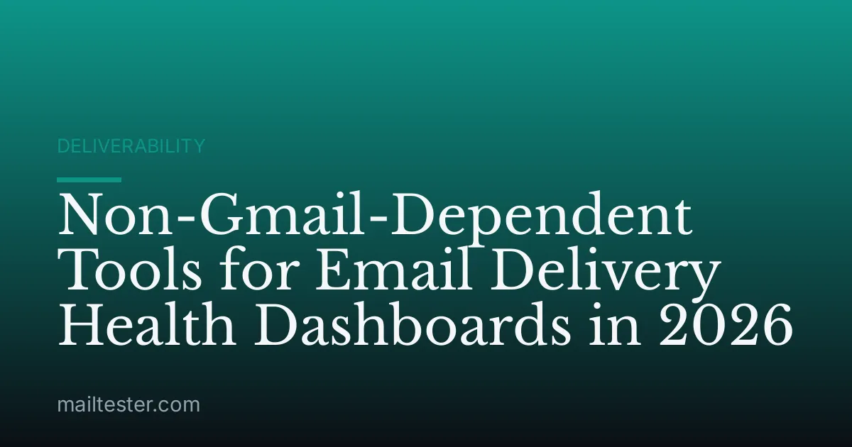 Non-Gmail-Dependent Tools for Email Delivery Health Dashboards in 2026
