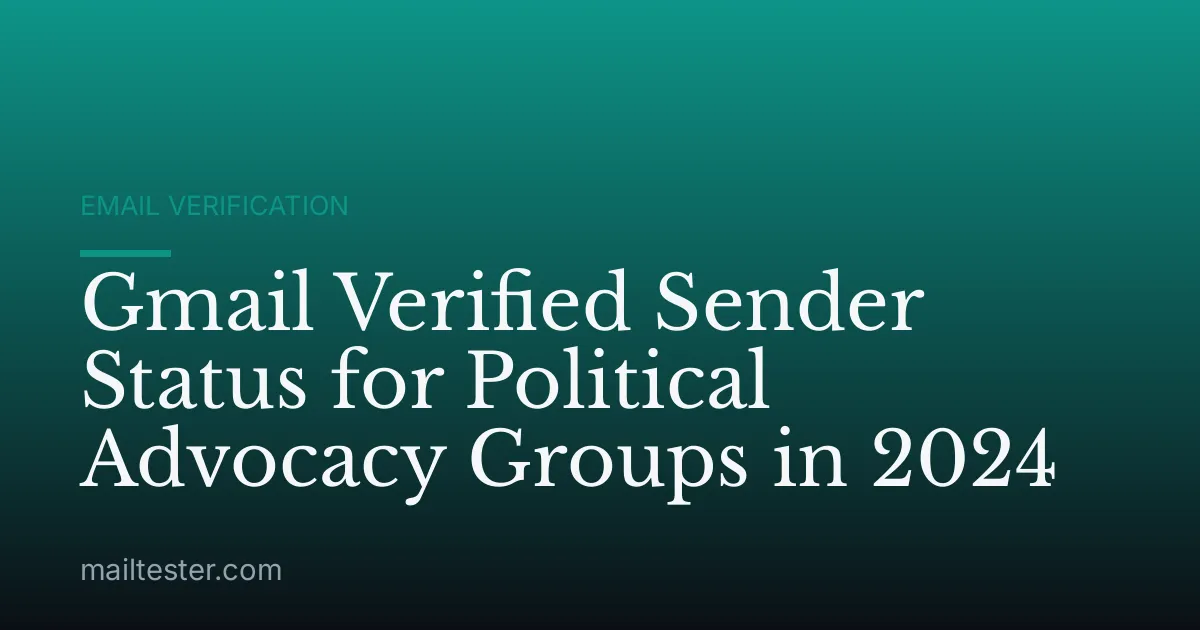Gmail Verified Sender Status for Political Advocacy Groups in 2024
