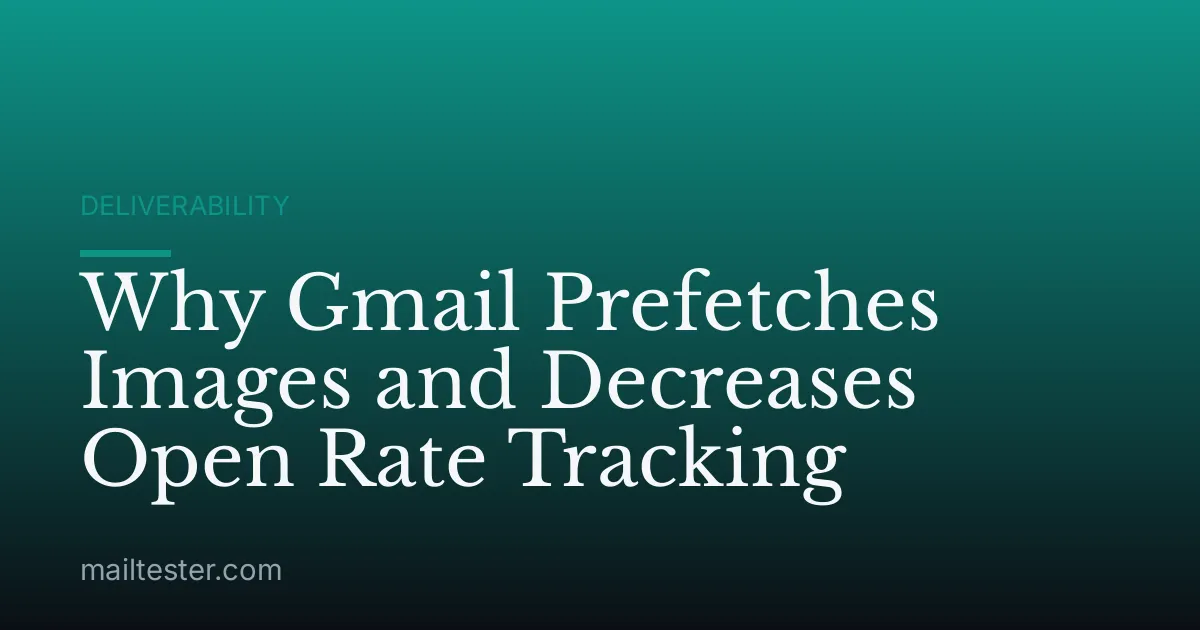 Why Gmail Prefetches Images and Decreases Open Rate Tracking