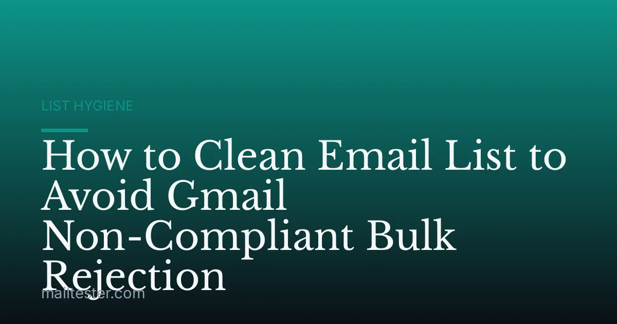 How to Clean Email List to Avoid Gmail Non-Compliant Bulk Rejection