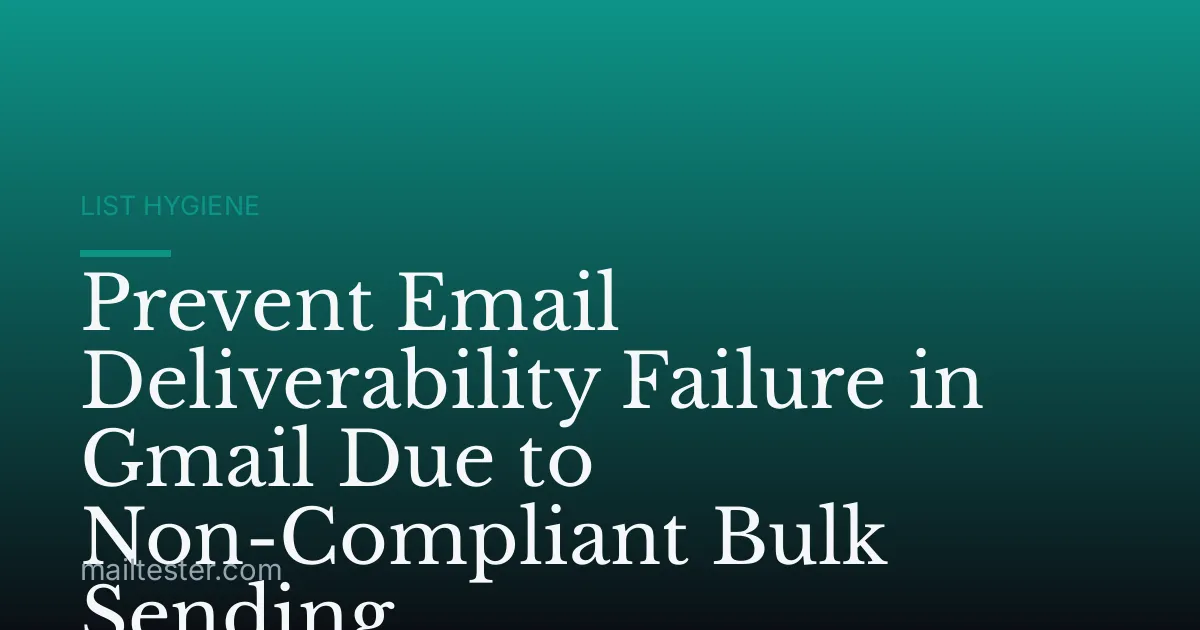 Prevent Email Deliverability Failure in Gmail Due to Non-Compliant Bulk Sending