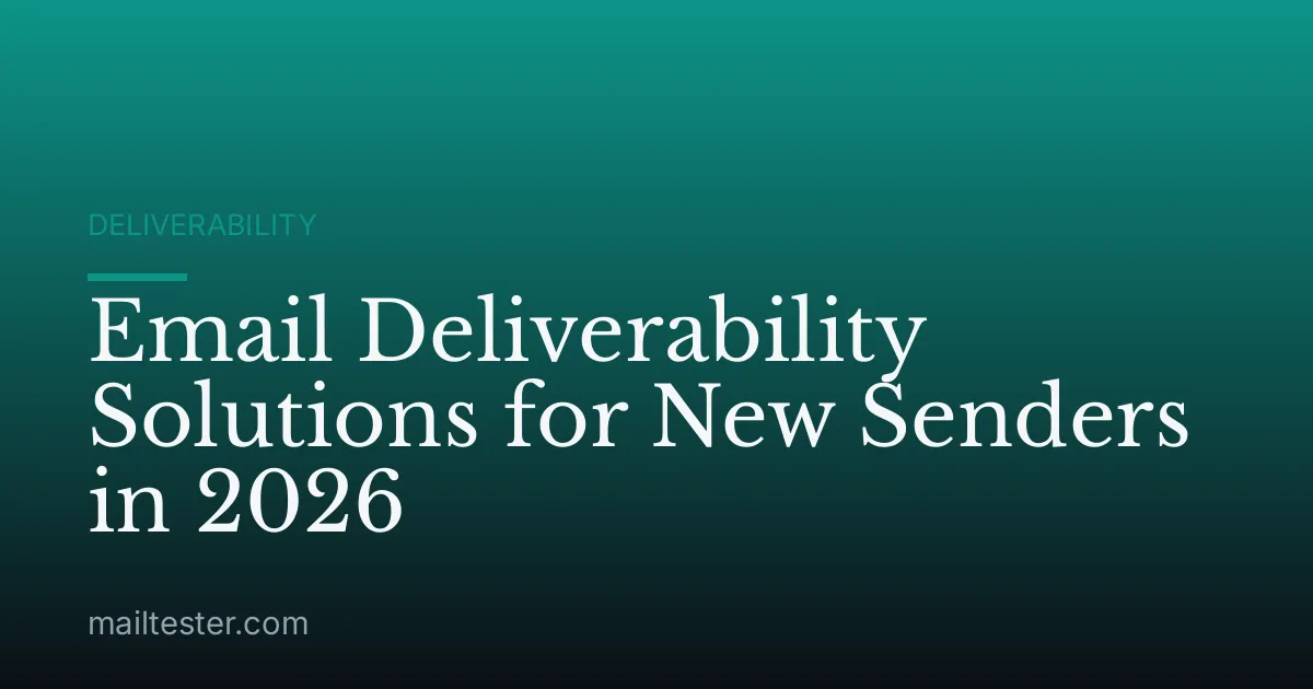 Email Deliverability Solutions for New Senders in 2026