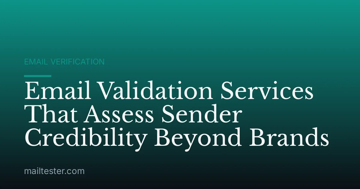 Email Validation Services That Assess Sender Credibility Beyond Brands