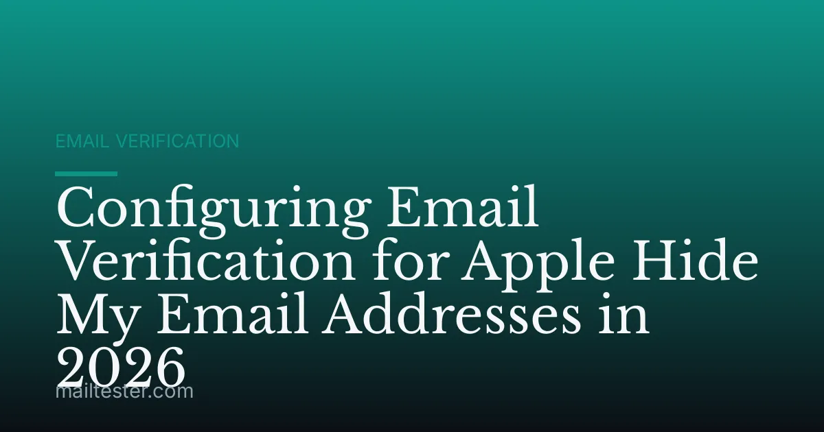 Configuring Email Verification for Apple Hide My Email Addresses in 2026