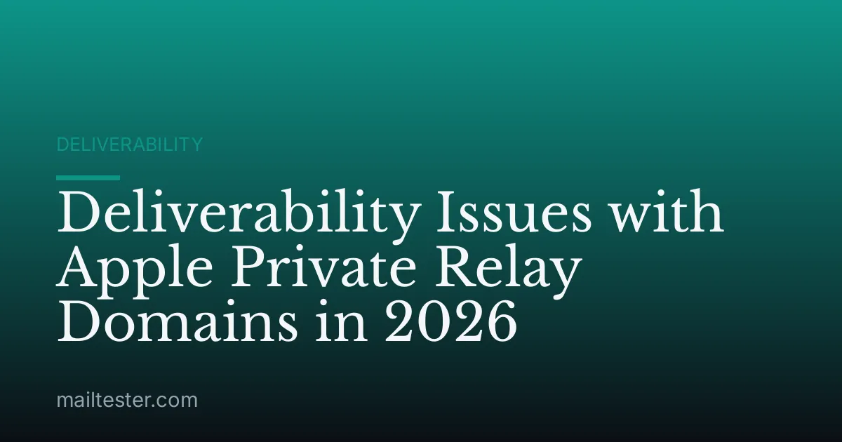 Deliverability Issues with Apple Private Relay Domains in 2026
