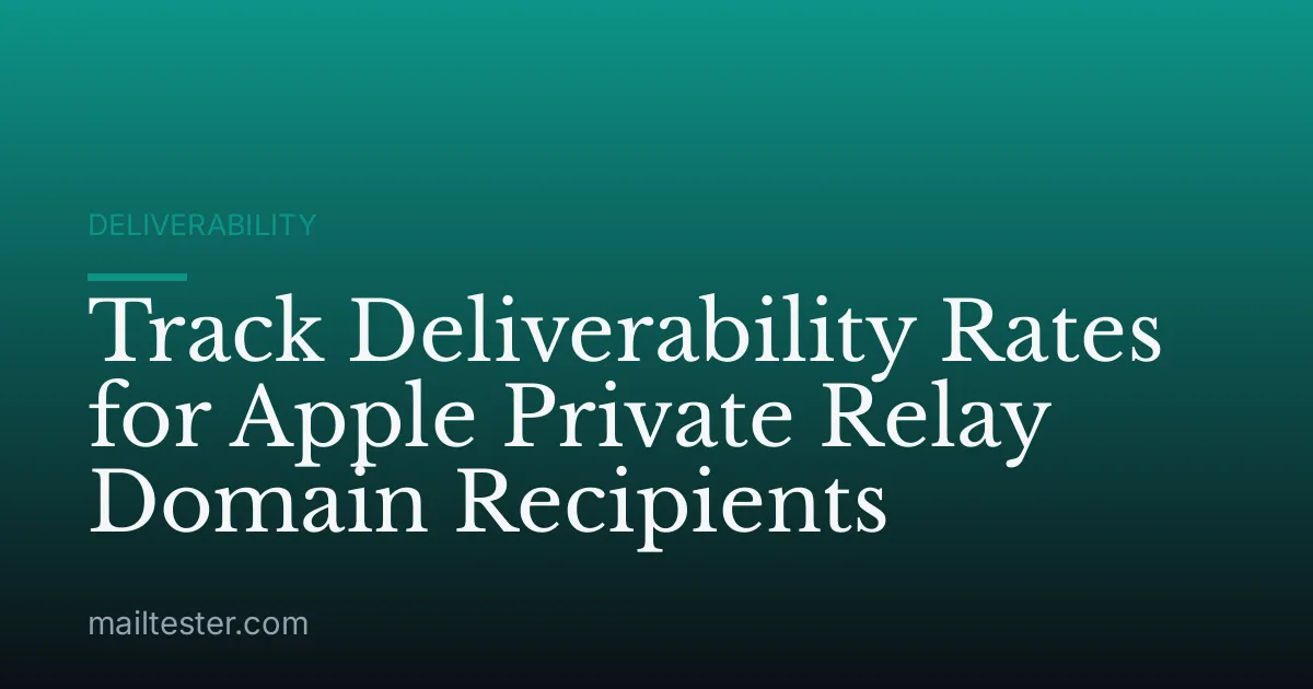Track Deliverability Rates for Apple Private Relay Domain Recipients