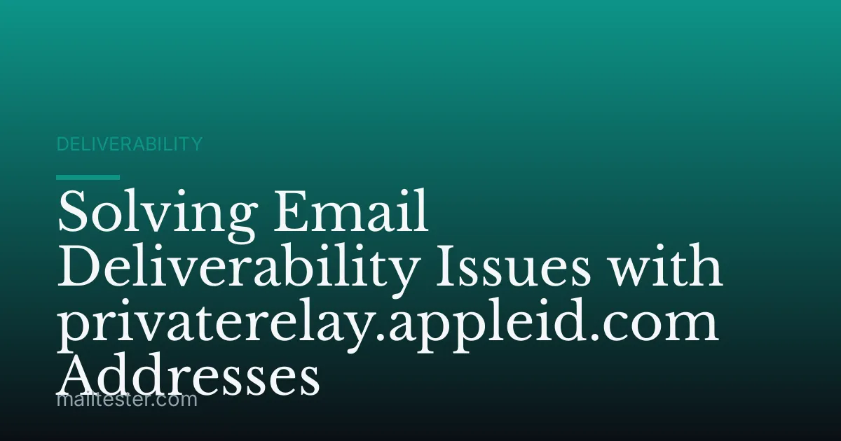 Solving Email Deliverability Issues with privaterelay.appleid.com Addresses