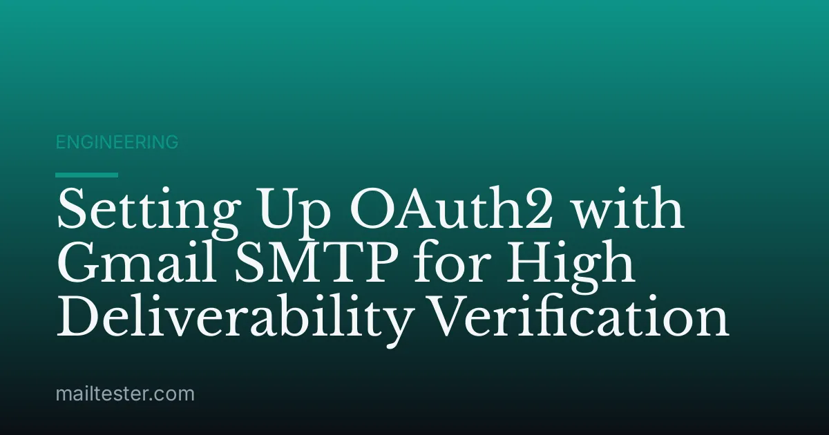 Setting Up OAuth2 with Gmail SMTP for High Deliverability Verification