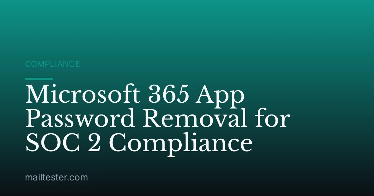 Microsoft 365 App Password Removal for SOC 2 Compliance
