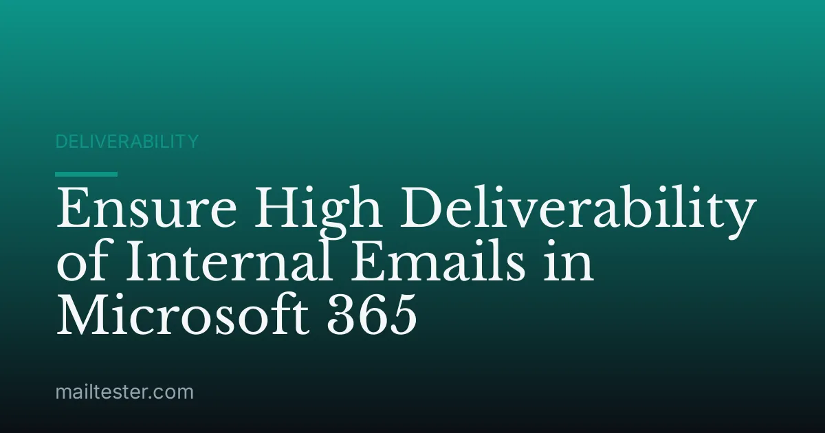 Ensure High Deliverability of Internal Emails in Microsoft 365