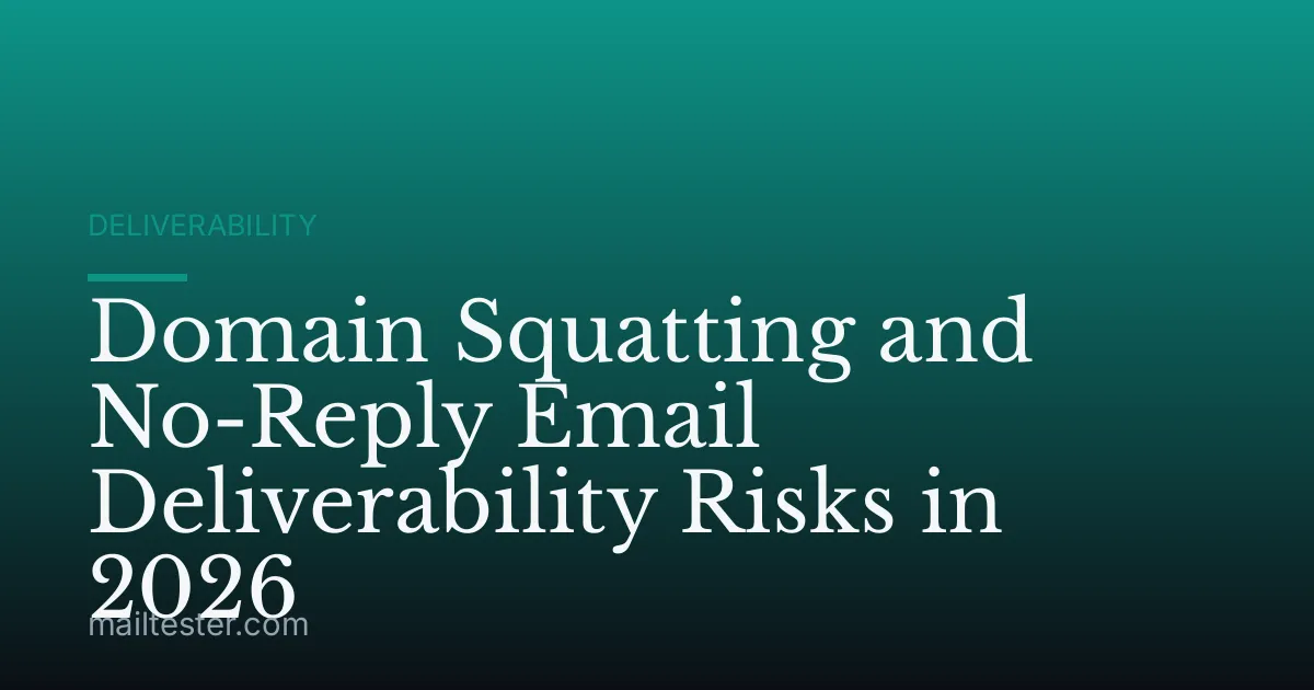 Domain Squatting and No-Reply Email Deliverability Risks in 2026