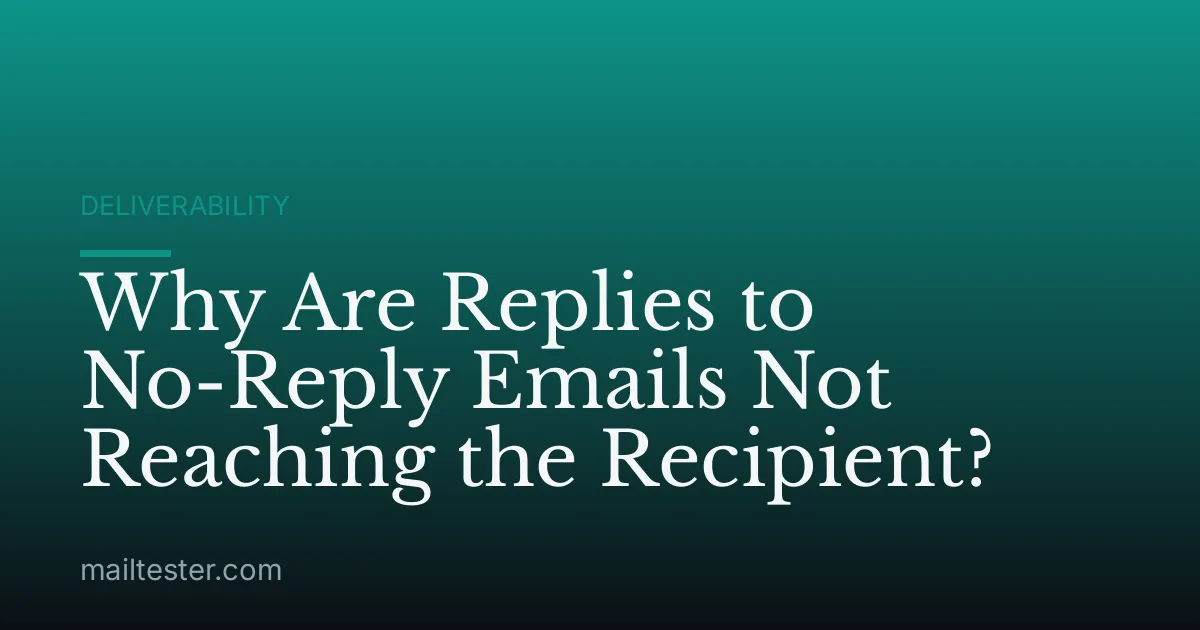 Why Are Replies to No-Reply Emails Not Reaching the Recipient?