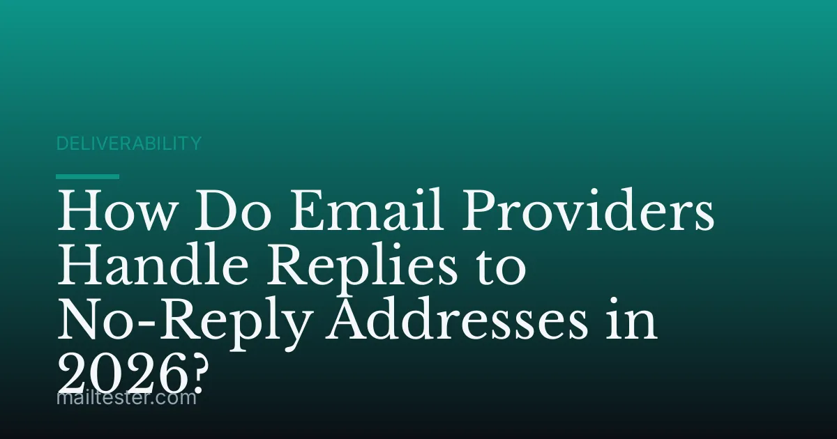 How Do Email Providers Handle Replies to No-Reply Addresses in 2026?