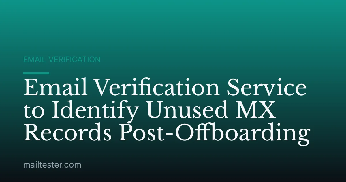 Email Verification Service to Identify Unused MX Records Post-Offboarding