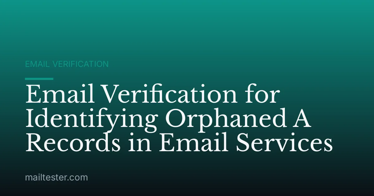 Email Verification for Identifying Orphaned A Records in Email Services