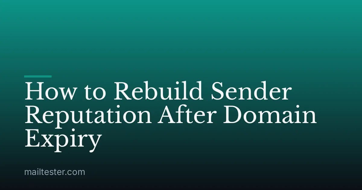How to Rebuild Sender Reputation After Domain Expiry