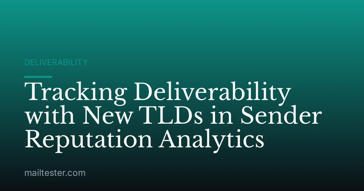 Tracking Deliverability with New TLDs in Sender Reputation Analytics