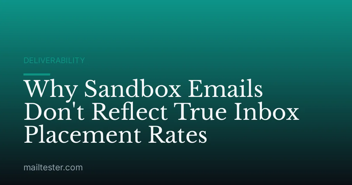 Why Sandbox Emails Don't Reflect True Inbox Placement Rates