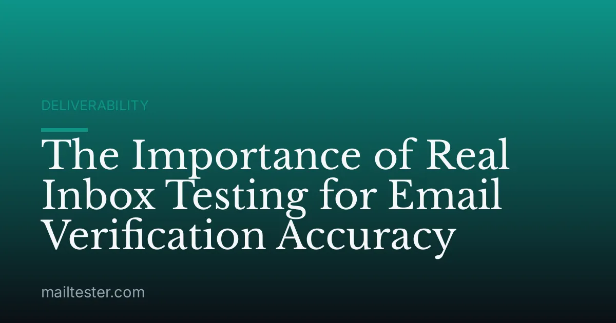 The Importance of Real Inbox Testing for Email Verification Accuracy