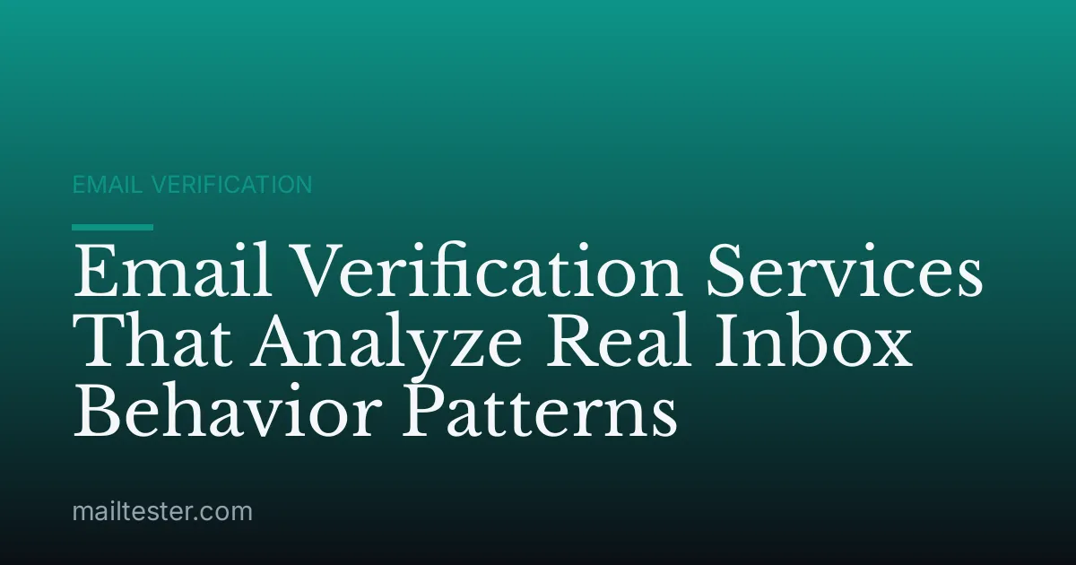 Email Verification Services That Analyze Real Inbox Behavior Patterns