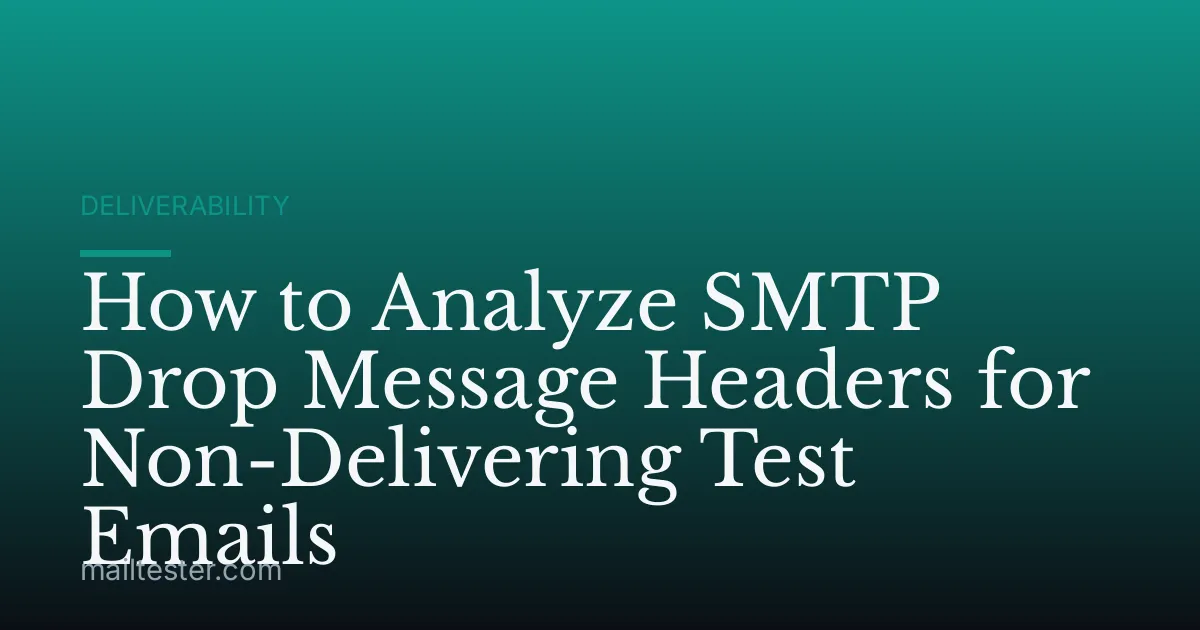 How to Analyze SMTP Drop Message Headers for Non-Delivering Test Emails