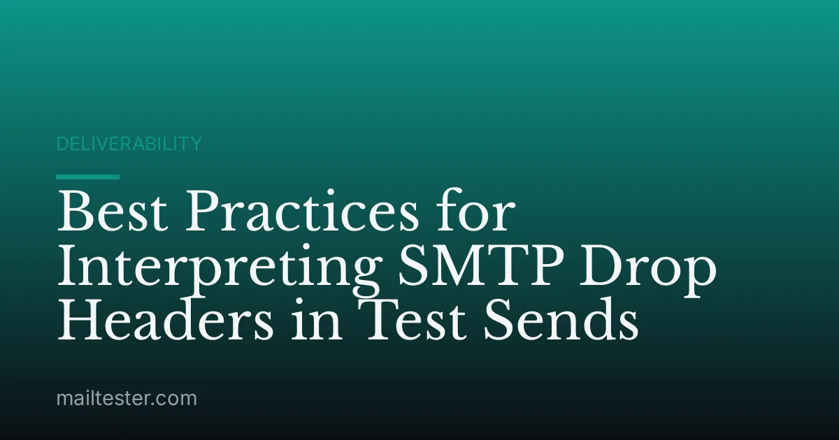 Best Practices for Interpreting SMTP Drop Headers in Test Sends