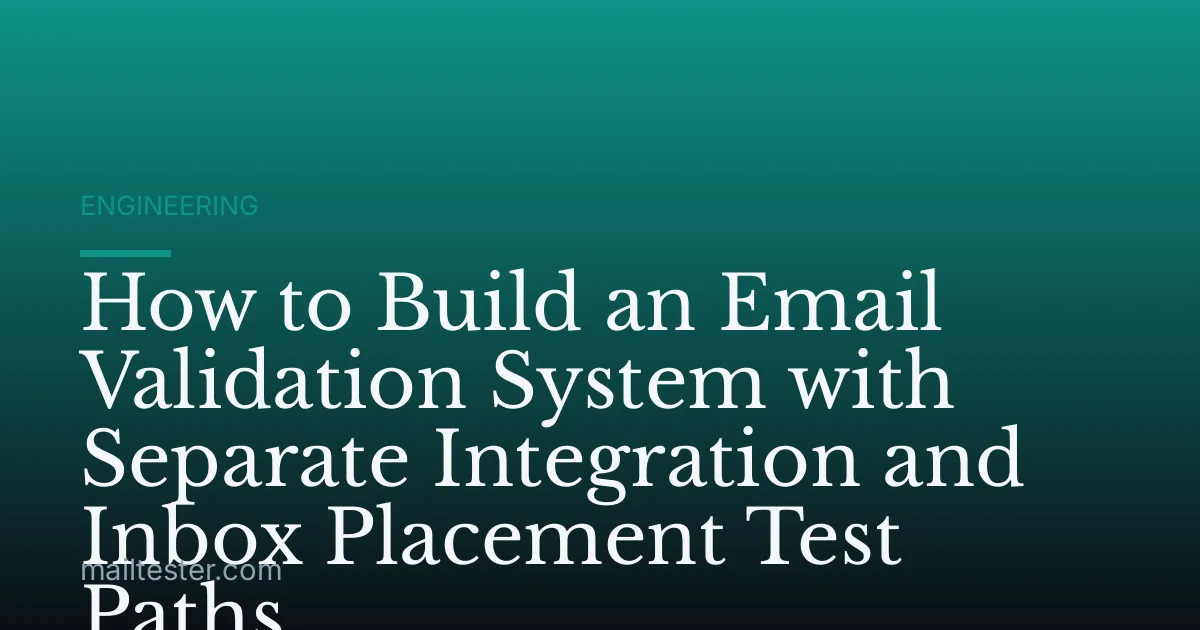 How to Build an Email Validation System with Separate Integration and Inbox Placement Test Paths