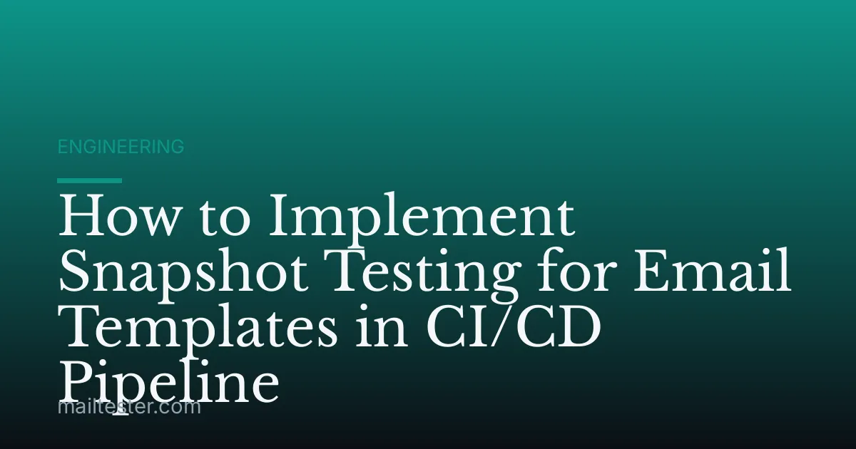 How to Implement Snapshot Testing for Email Templates in CI/CD Pipeline