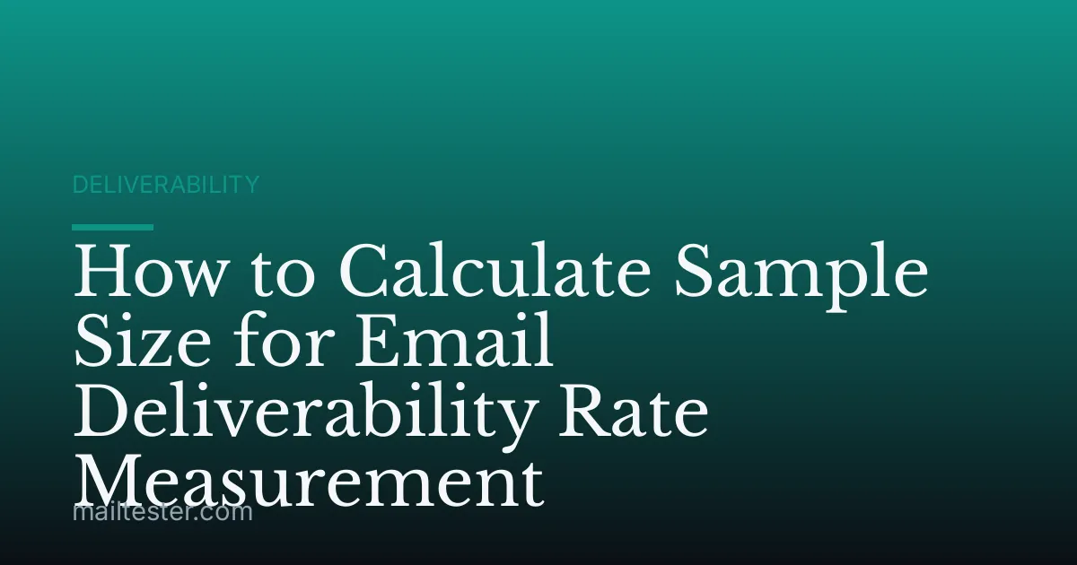 How to Calculate Sample Size for Email Deliverability Rate Measurement