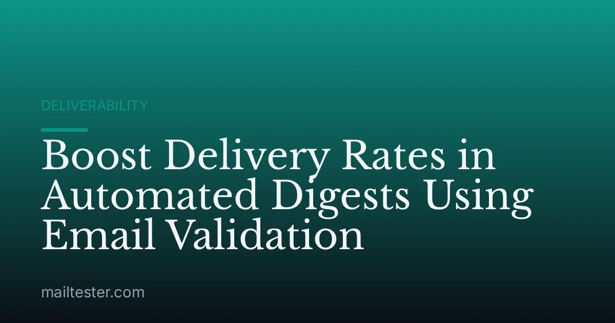 Boost Delivery Rates in Automated Digests Using Email Validation