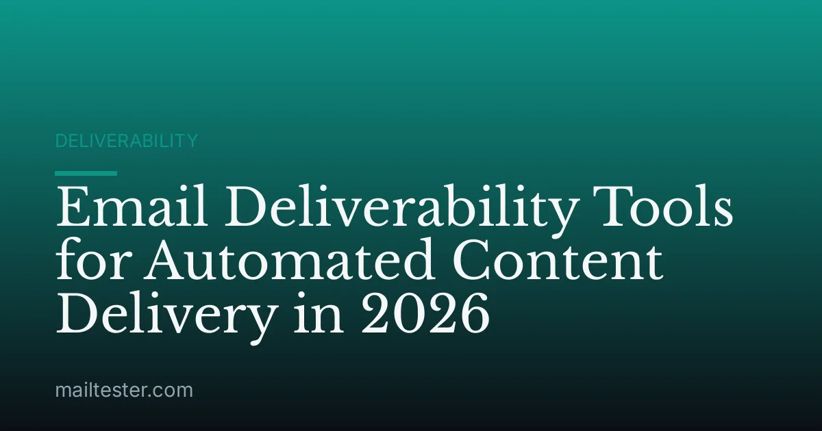 Email Deliverability Tools for Automated Content Delivery in 2026