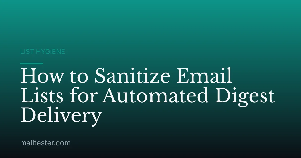 How to Sanitize Email Lists for Automated Digest Delivery