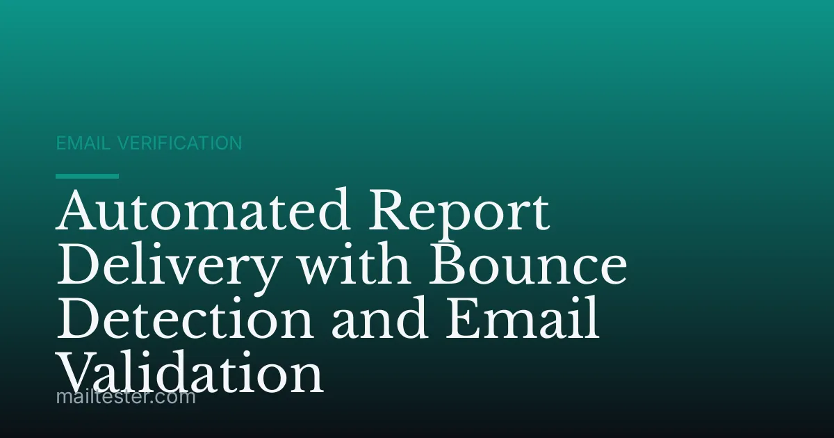 Automated Report Delivery with Bounce Detection and Email Validation