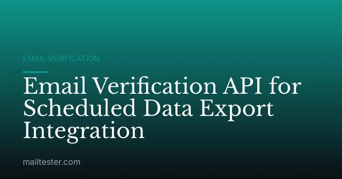 Email Verification API for Scheduled Data Export Integration