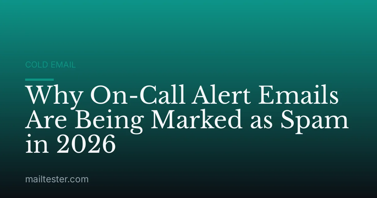 Why On-Call Alert Emails Are Being Marked as Spam in 2026