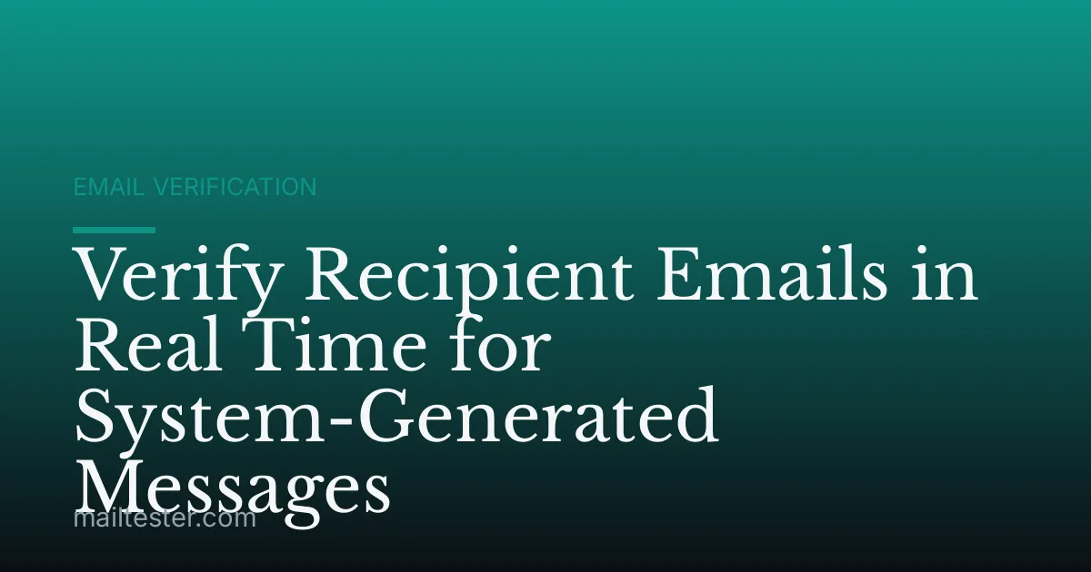 Verify Recipient Emails in Real Time for System-Generated Messages