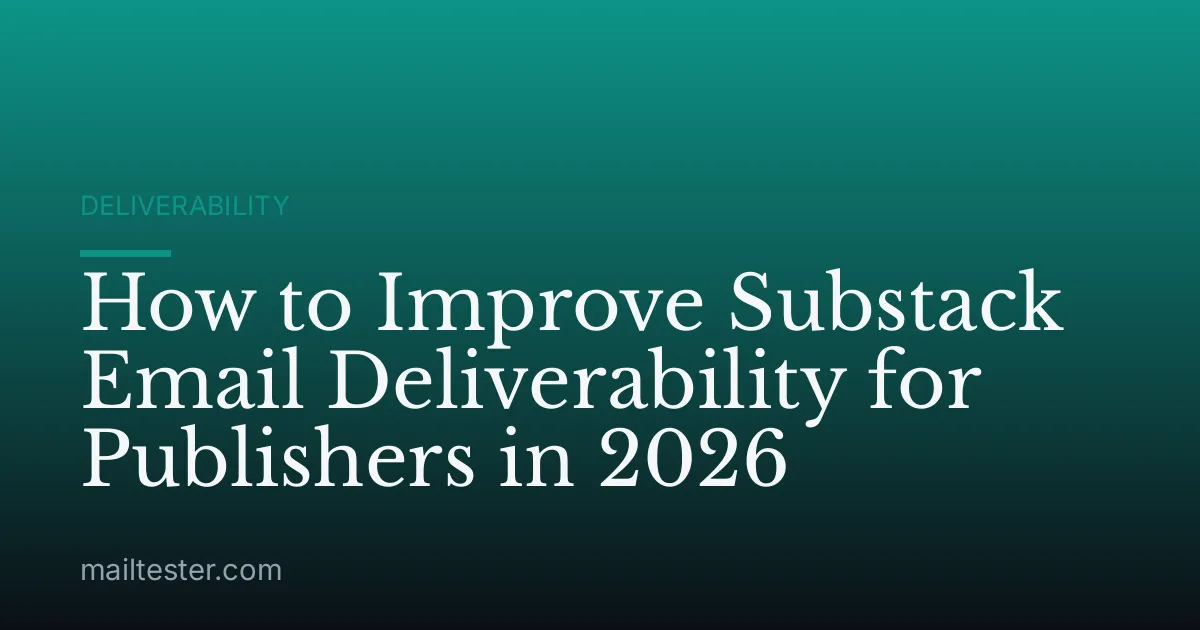 How to Improve Substack Email Deliverability for Publishers in 2026