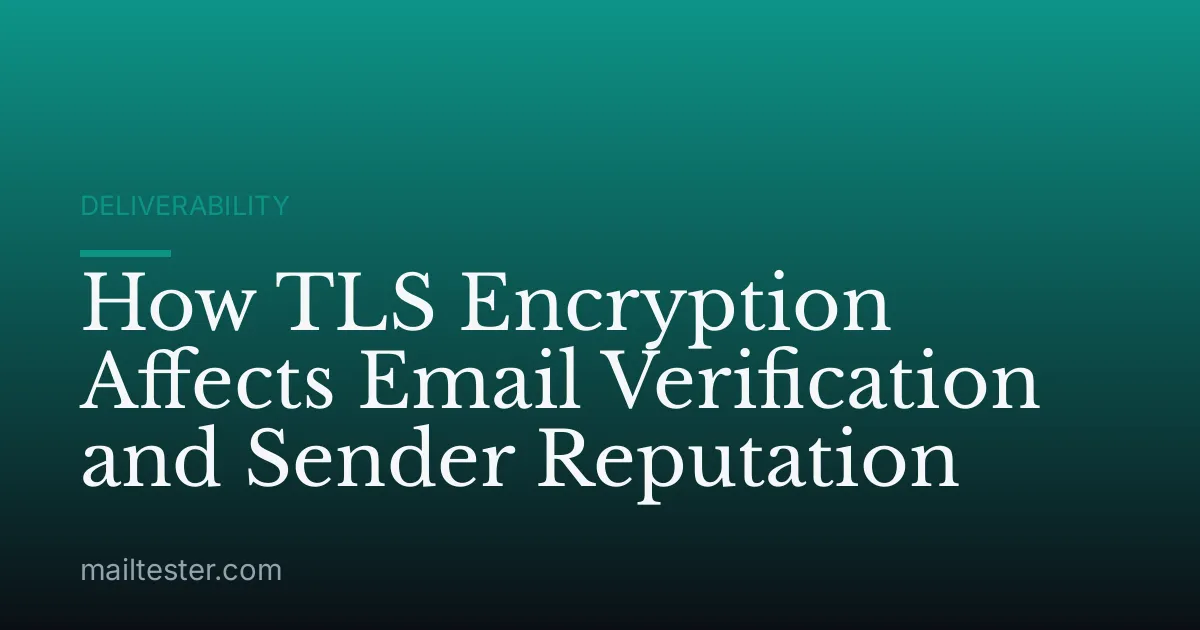 How TLS Encryption Affects Email Verification and Sender Reputation