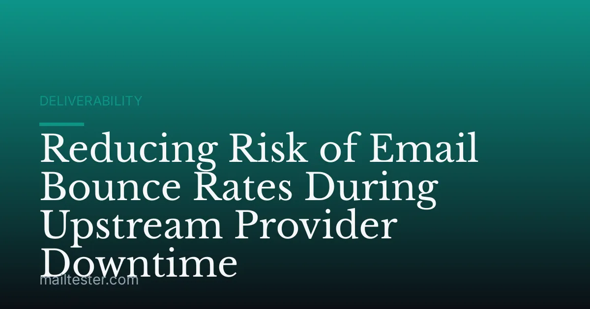 Reducing Risk of Email Bounce Rates During Upstream Provider Downtime
